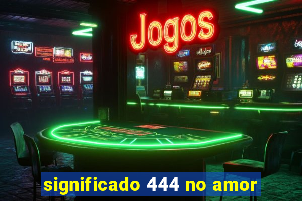 significado 444 no amor